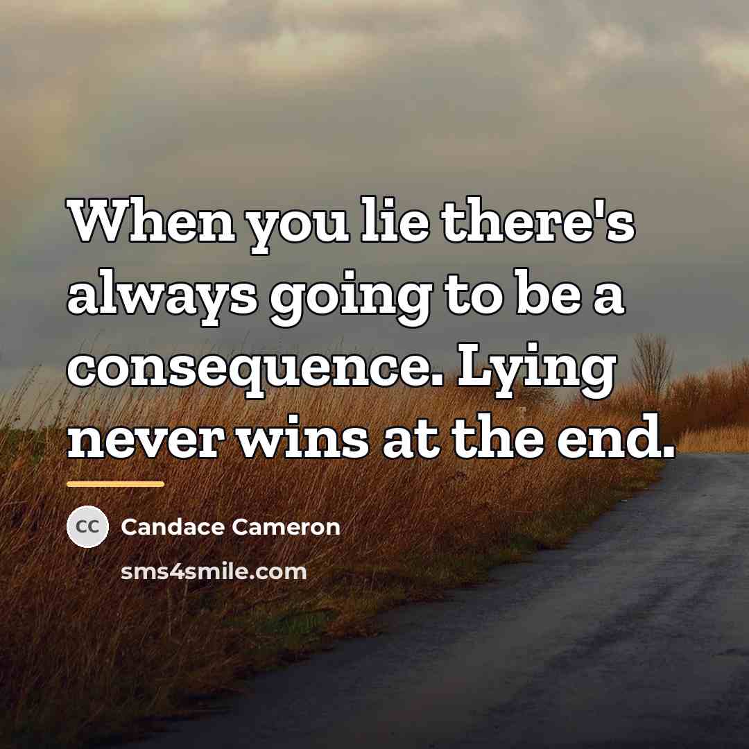 “When you lie there's always going to be a consequence.…” quote by Candace Cameron