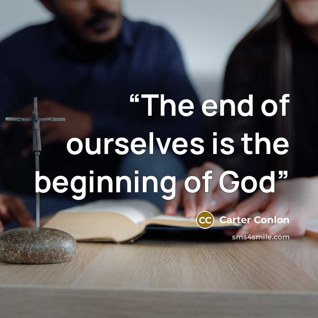“The end of ourselves is the beginning of God” quote by Carter Conlon
