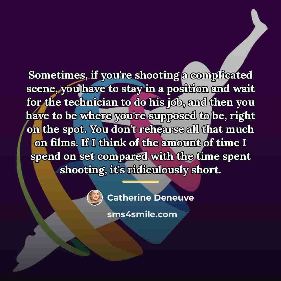 “Sometimes, if you're shooting a complicated scene, you have to…” quote by Catherine Deneuve