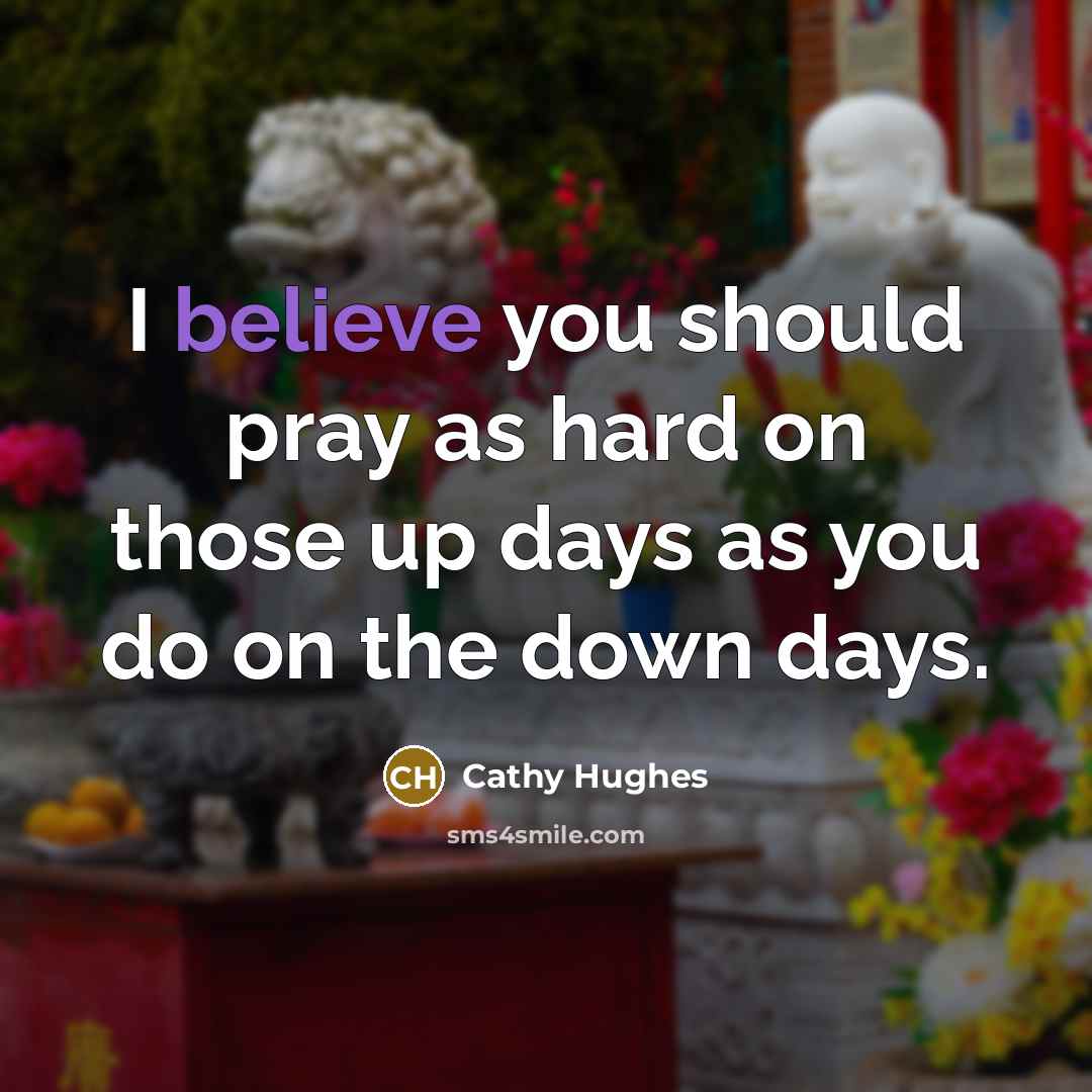 “I believe you should pray as hard on those up…” quote by Cathy Hughes