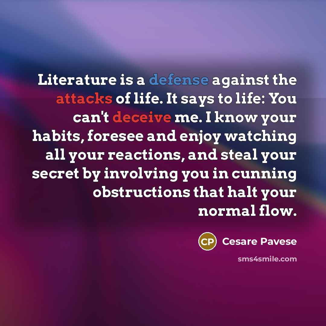 “Literature is a defense against the attacks of life. It…” quote by Cesare Pavese