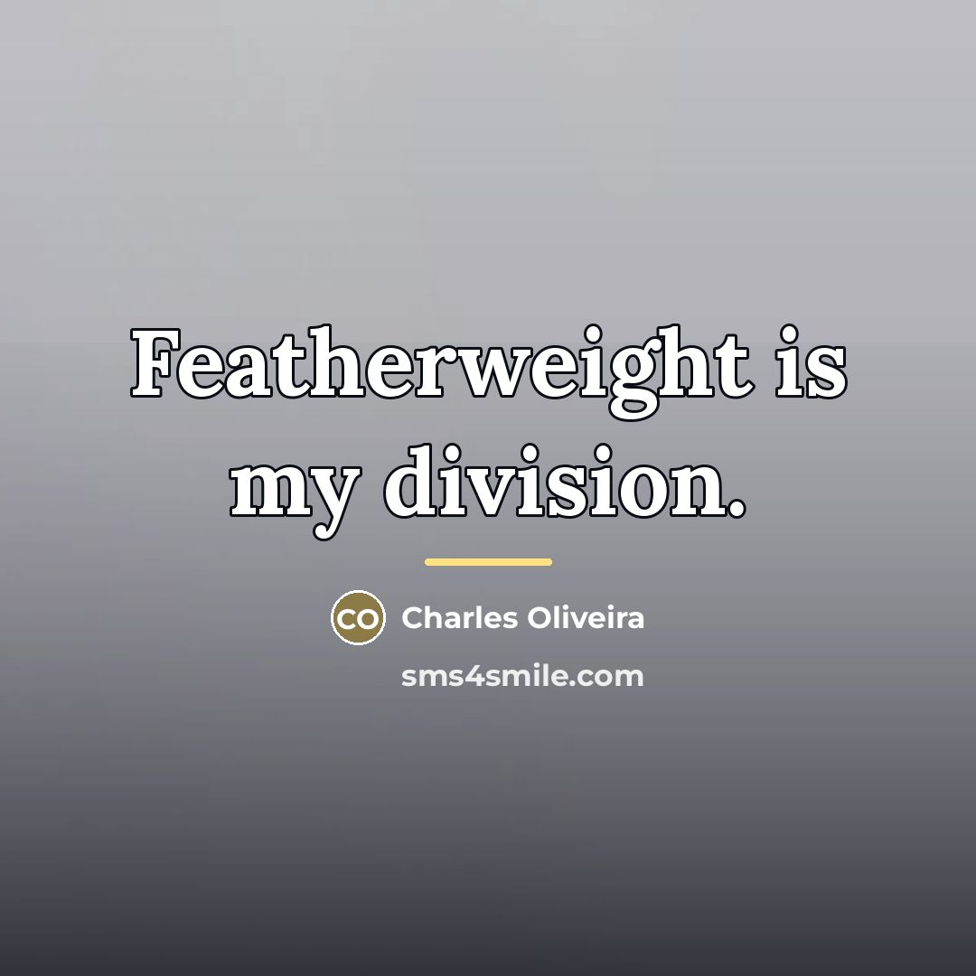 “Featherweight is my division.…” quote by Charles Oliveira