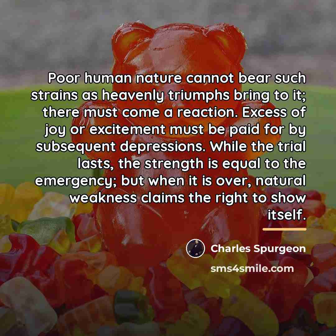 “Poor human nature cannot bear such strains as heavenly triumphs…” quote by Charles Spurgeon