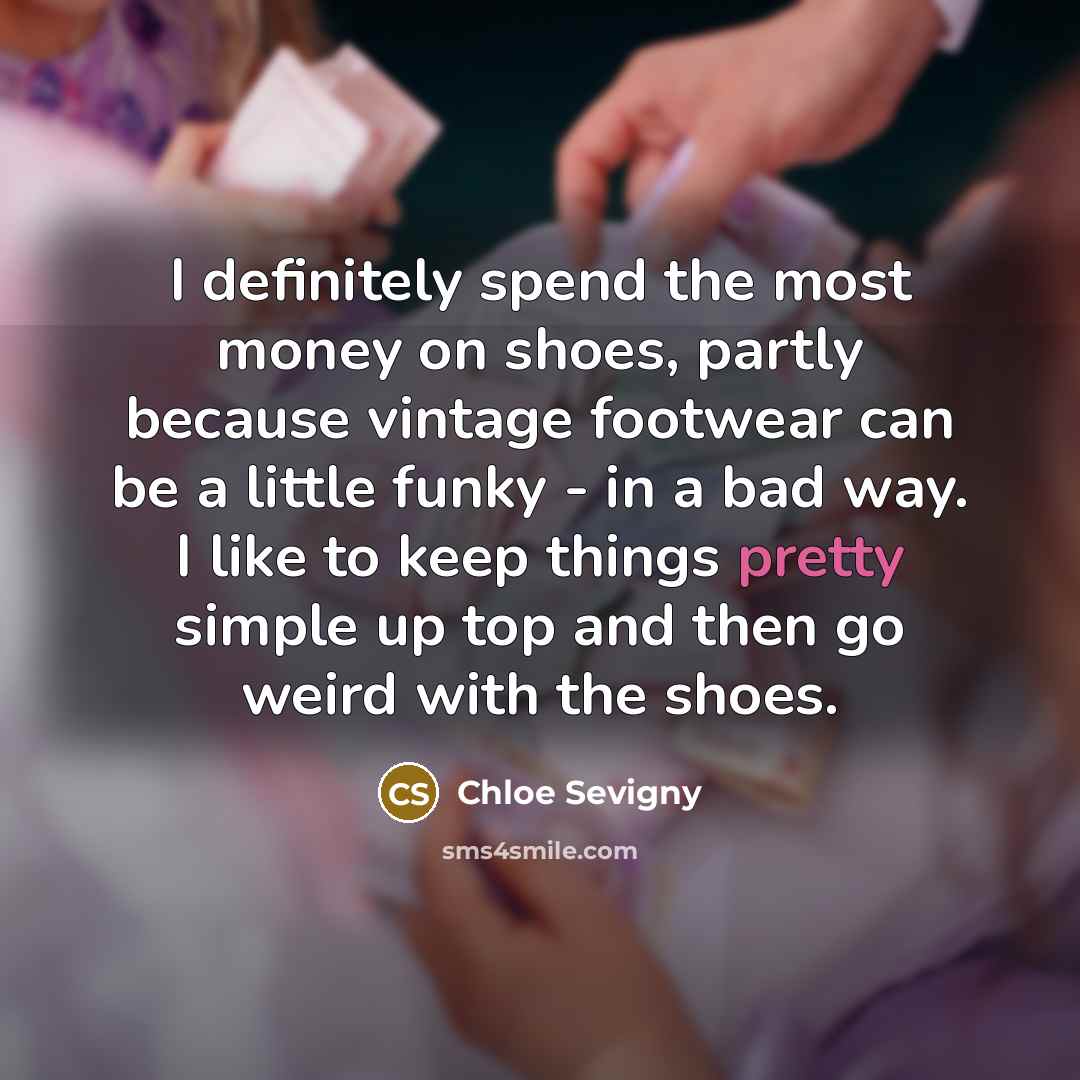 “I definitely spend the most money on shoes, partly because…” quote by Chloe Sevigny