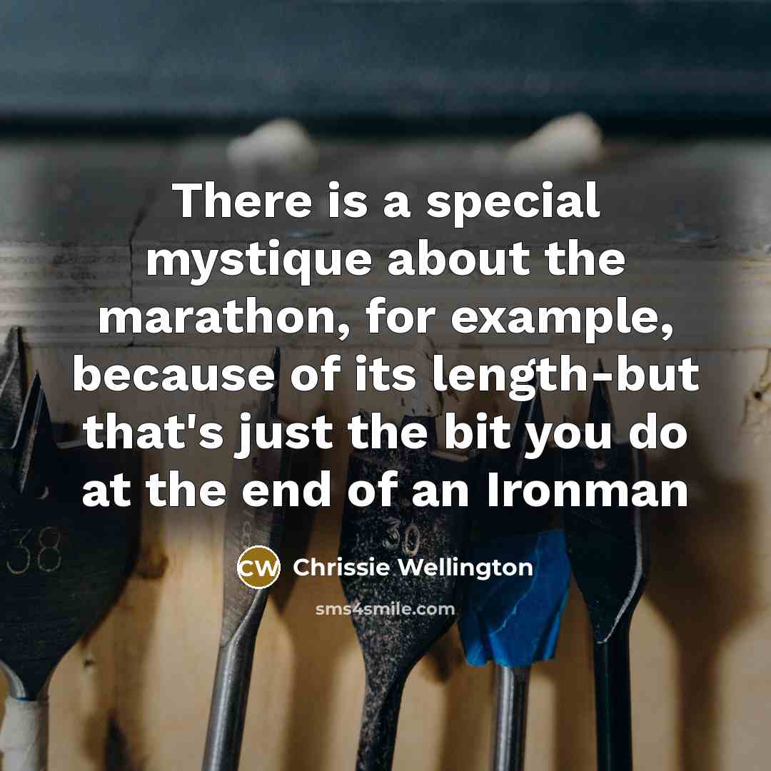 “There is a special mystique about the marathon, for example,…” quote by Chrissie Wellington