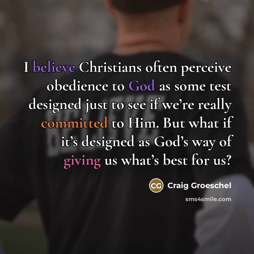 “I believe Christians often perceive obedience to God as some…” quote by Craig Groeschel