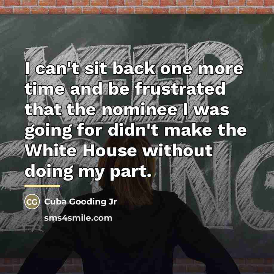 “I can't sit back one more time and be frustrated…” quote by Cuba Gooding Jr