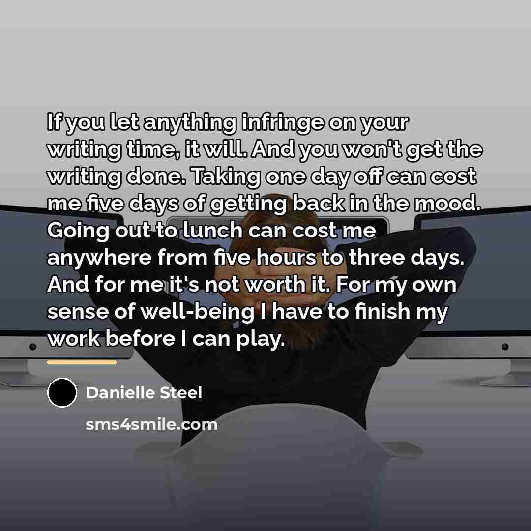 “If you let anything infringe on your writing time, it…” quote by Danielle Steel