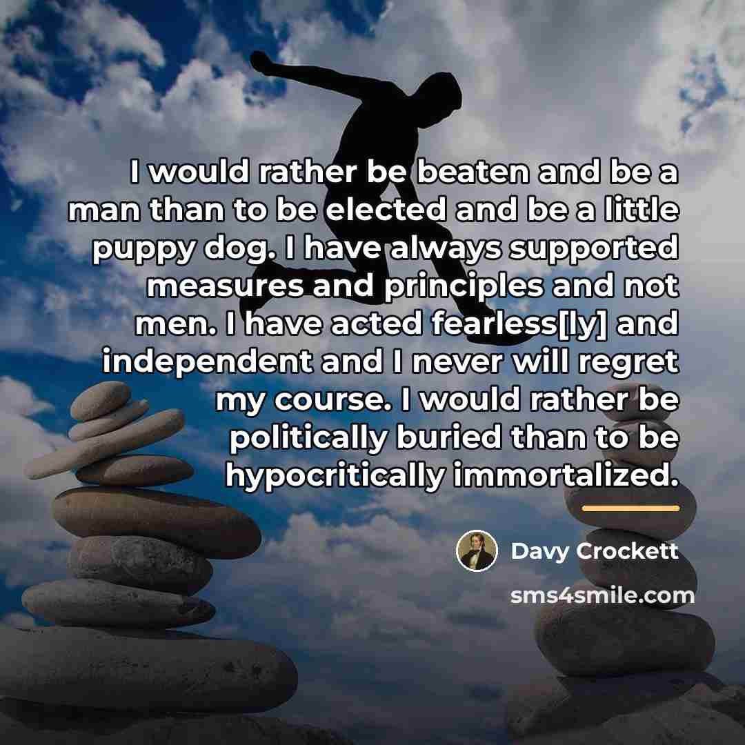 “I would rather be beaten and be a man than…” quote by Davy Crockett