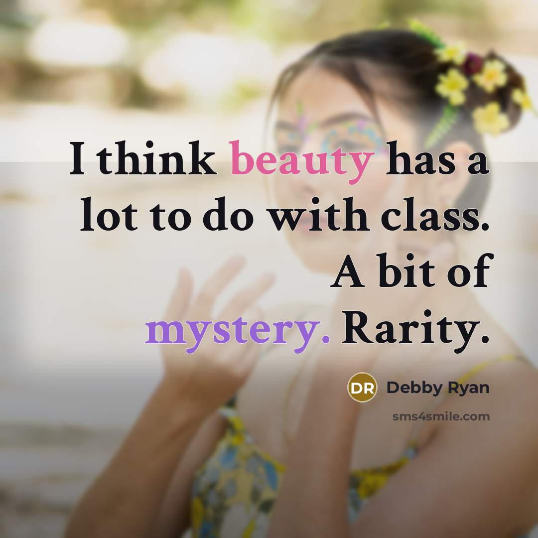 “I think beauty has a lot to do with class.…” quote by Debby Ryan
