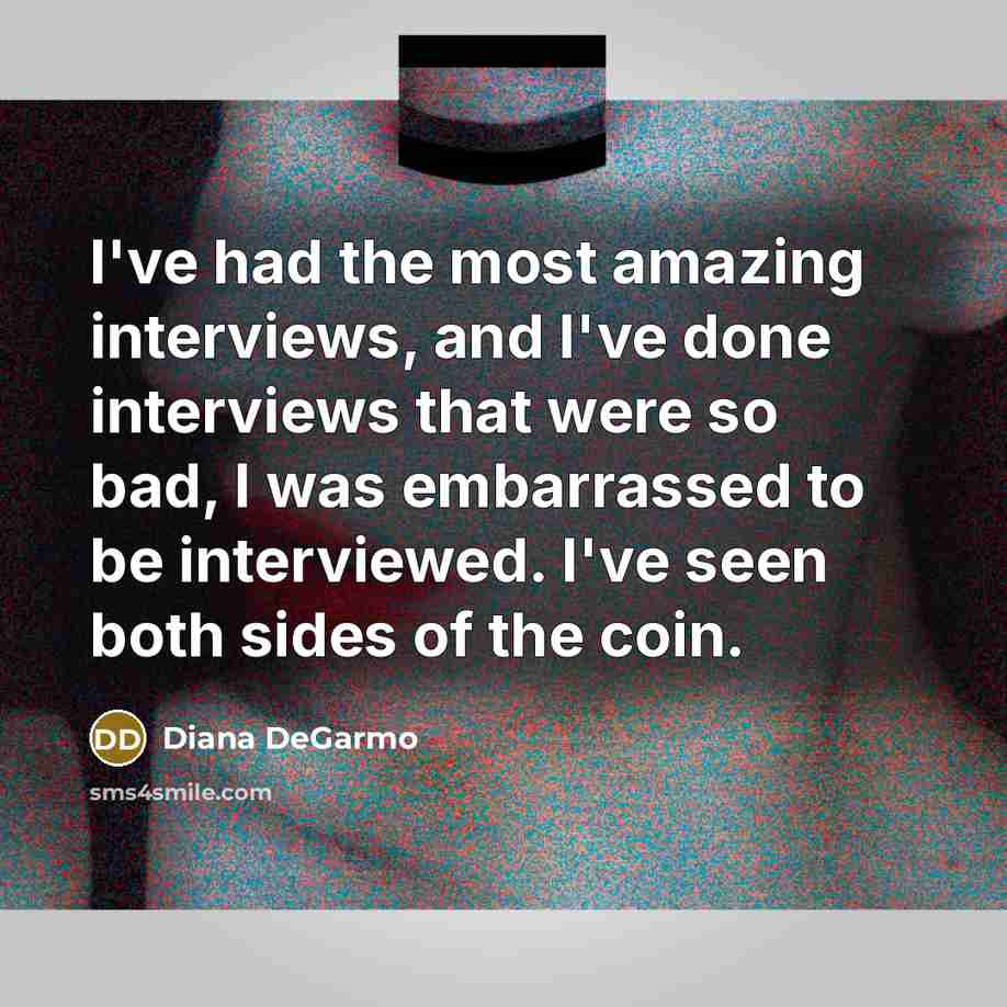 “I've had the most amazing interviews, and I've done interviews…” quote by Diana DeGarmo