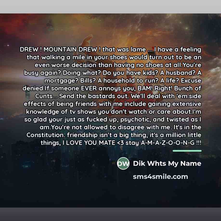 “DREW ! MOUNTAIN DREW ! that was lame ... I…” quote by Dik Whts My Name