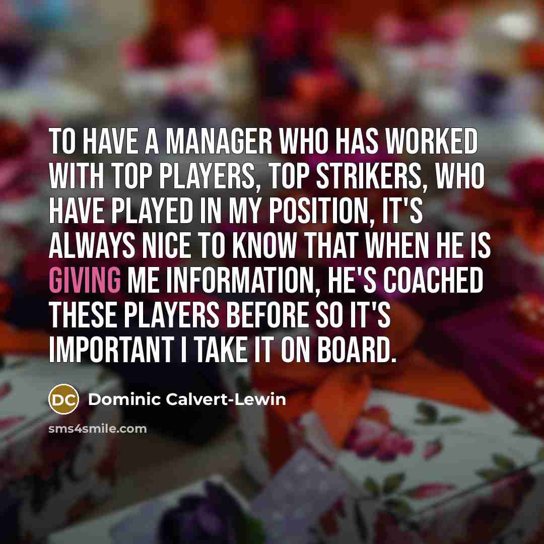 “To have a manager who has worked with top players,…” quote by Dominic Calvert-Lewin