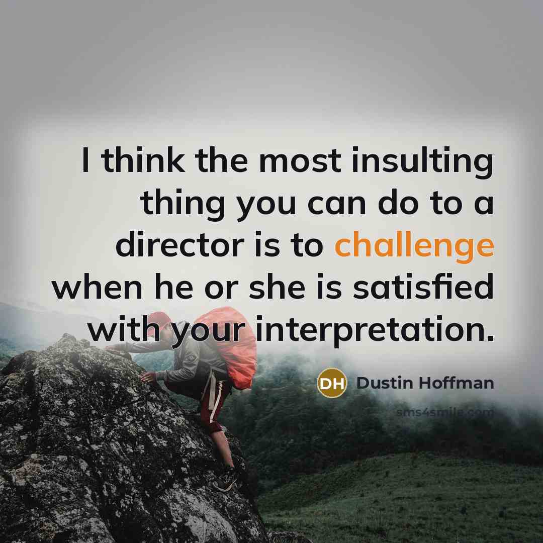 “I think the most insulting thing you can do to…” quote by Dustin Hoffman
