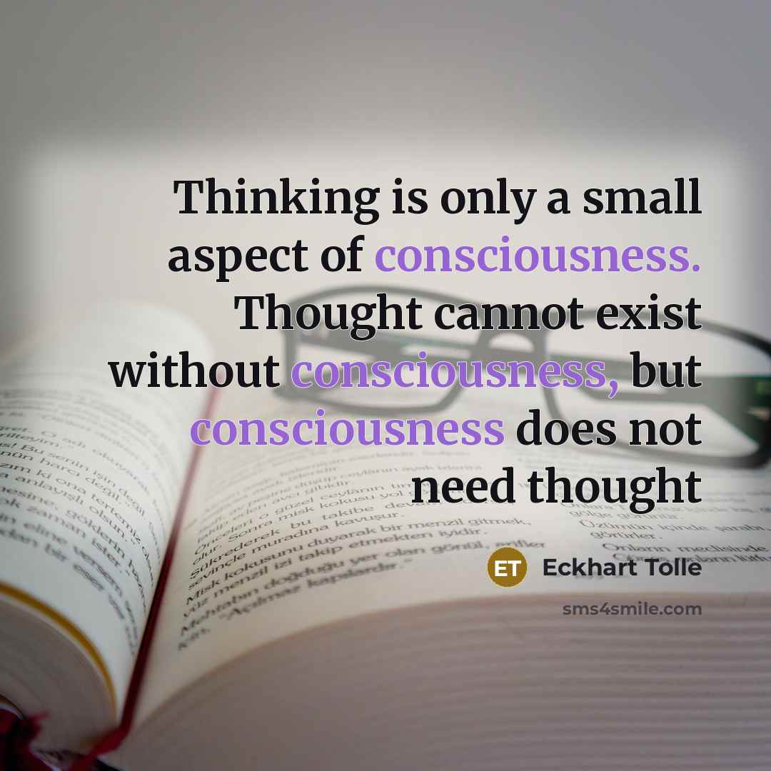 “Thinking is only a small aspect of consciousness. Thought cannot…” quote by Eckhart Tolle