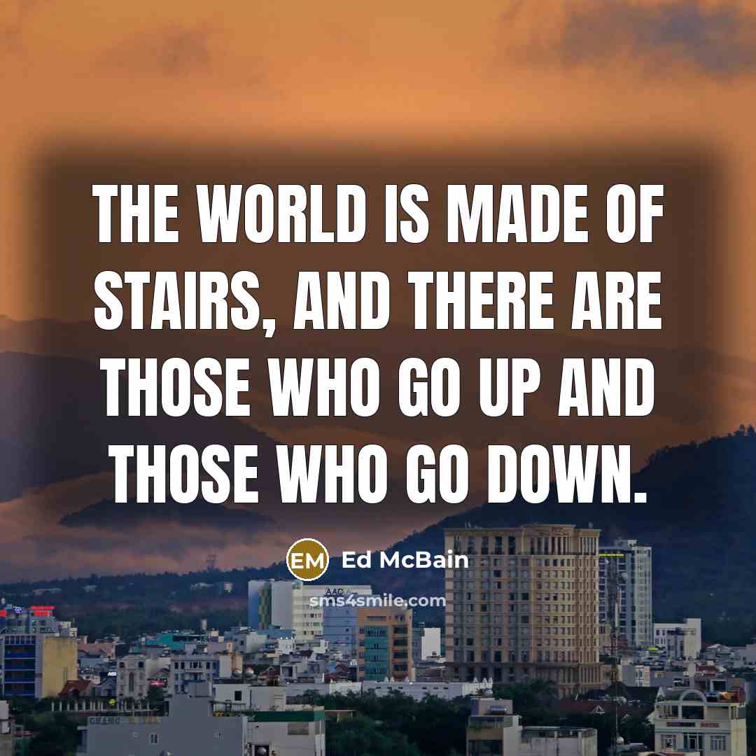 “The world is made of stairs, and there are those…” quote by Ed McBain