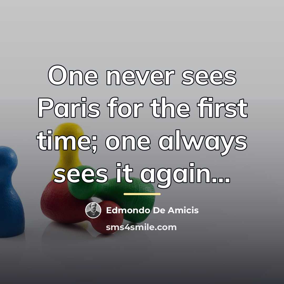 “One never sees Paris for the first time; one always…” quote by Edmondo De Amicis