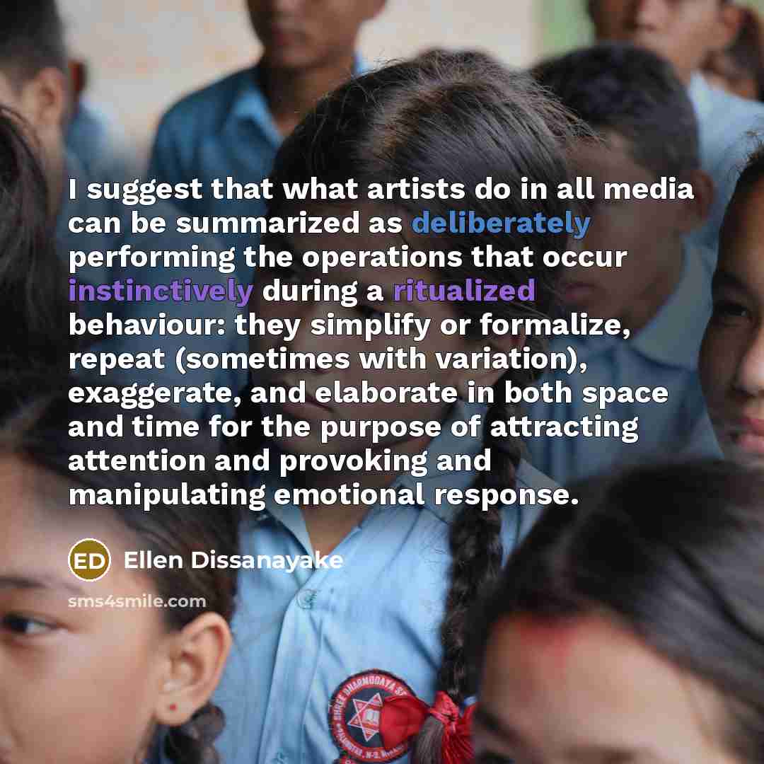 “I suggest that what artists do in all media can…” quote by Ellen Dissanayake