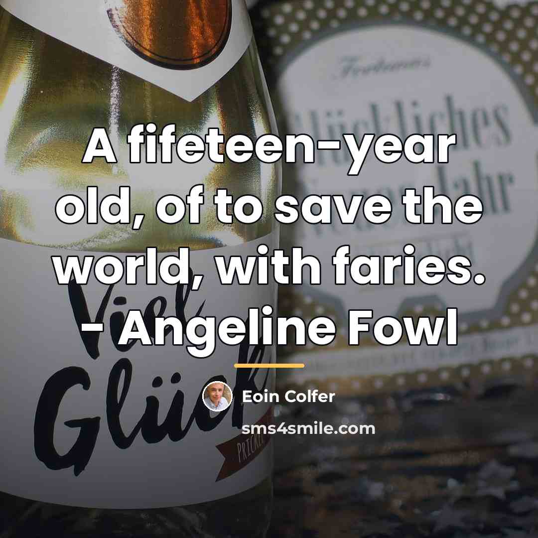 “A fifeteen-year old, of to save the world, with faries.…” quote by Eoin Colfer
