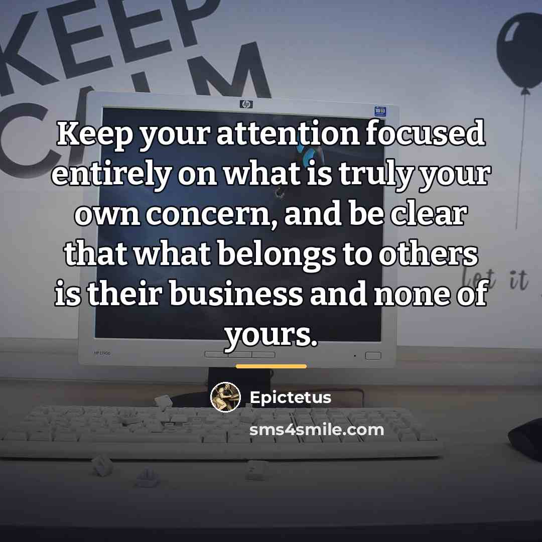 “Keep your attention focused entirely on what is truly your…” quote by Epictetus