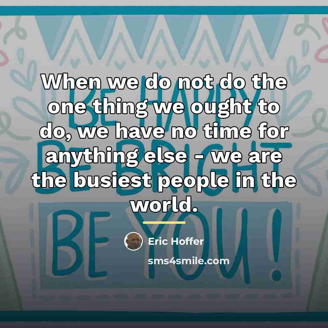 “When we do not do the one thing we ought…” quote by Eric Hoffer
