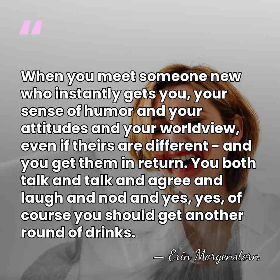 When you meet someone new who instantly gets you, your sense of&hellip; - Erin Morgenstern