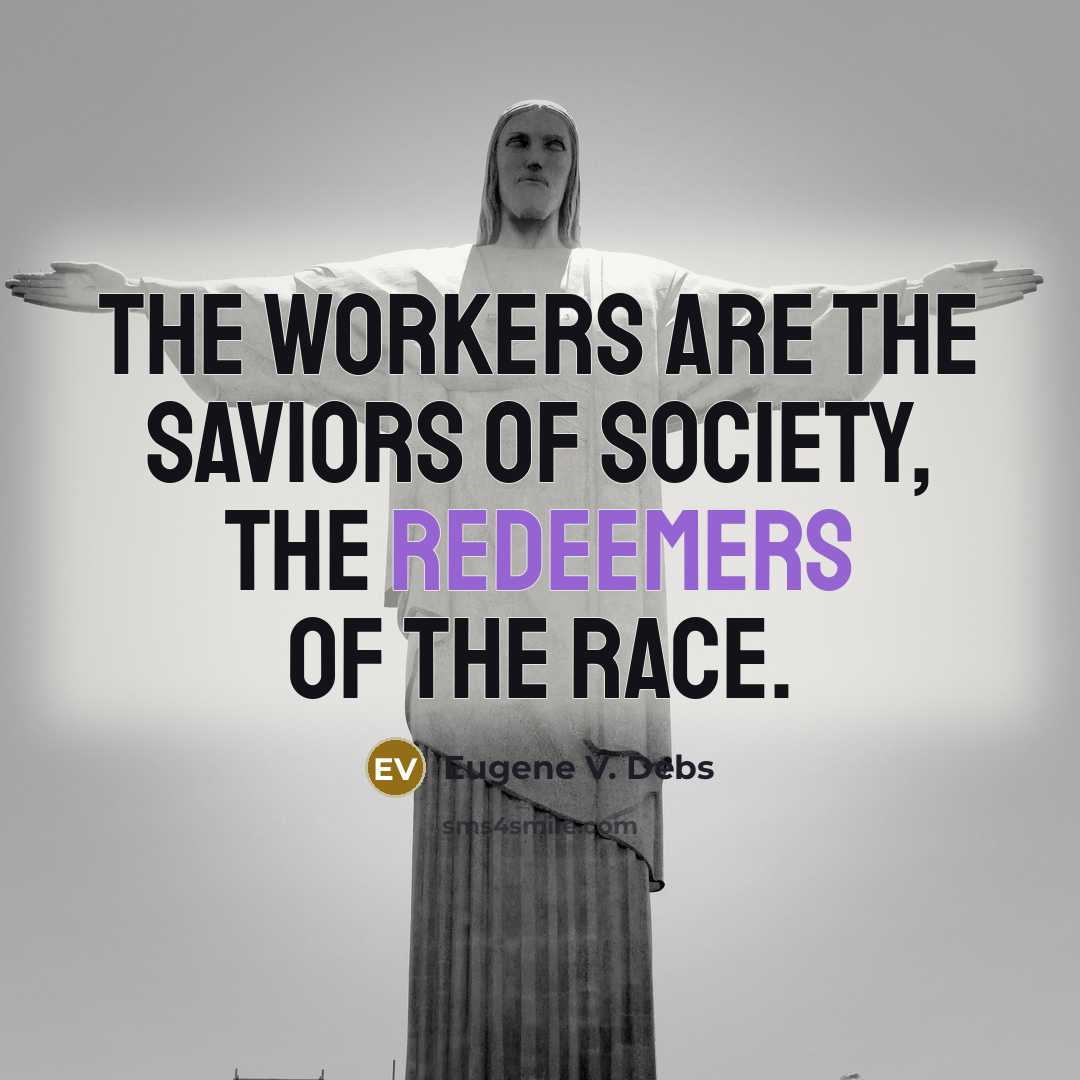 “The workers are the saviors of society, the redeemers of…” quote by Eugene V. Debs