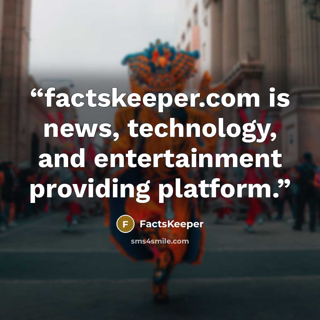 “factskeeper.com is news, technology, and entertainment providing platform.” quote by FactsKeeper