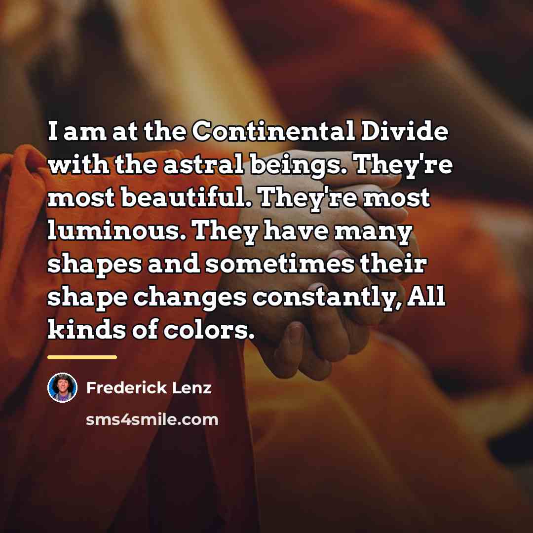 “I am at the Continental Divide with the astral beings.…” quote by Frederick Lenz