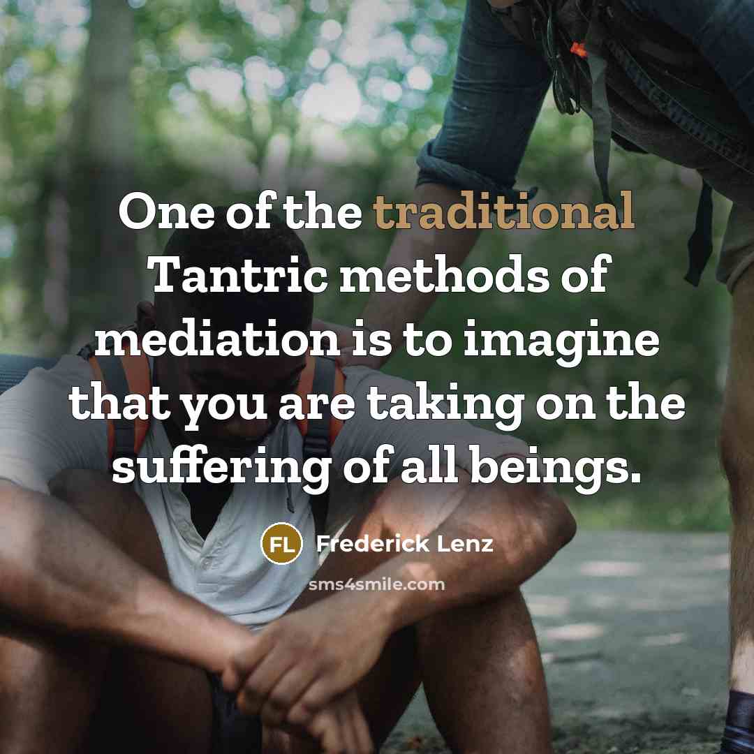 “One of the traditional Tantric methods of mediation is to…” quote by Frederick Lenz