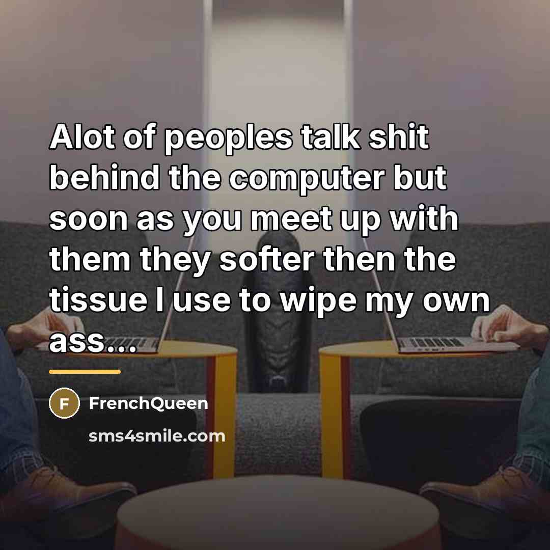 “Alot of peoples talk shit behind the computer but soon…” quote by Frenchqueen