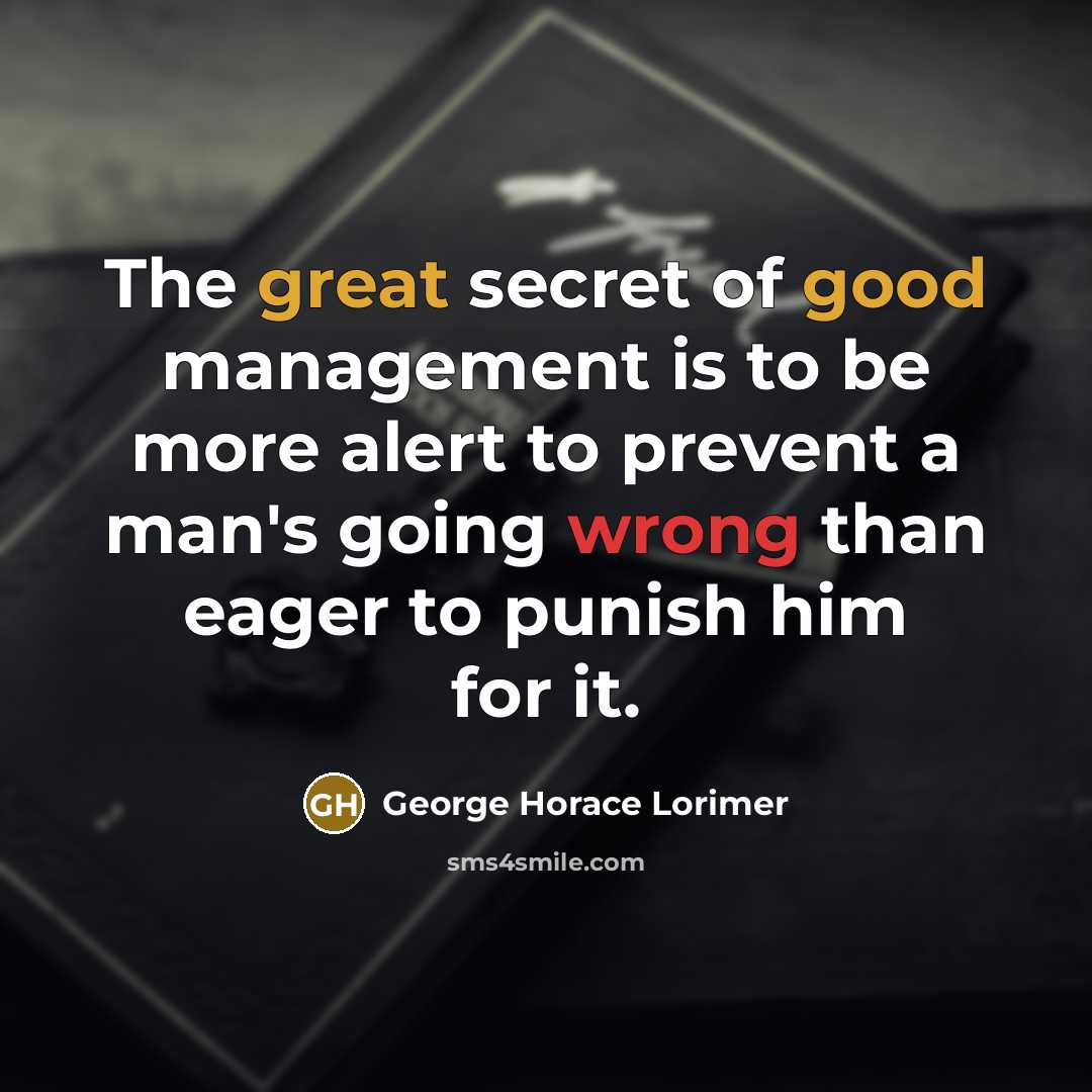“The great secret of good management is to be more…” quote by George Horace Lorimer