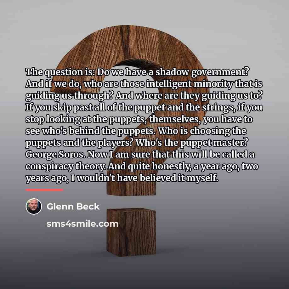 “The question is: Do we have a shadow government? And…” quote by Glenn Beck