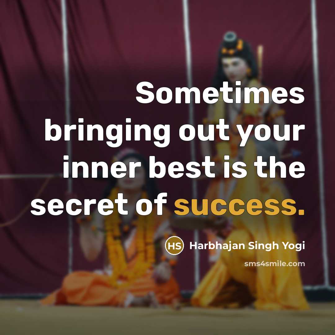 “Sometimes bringing out your inner best is the secret of…” quote by Harbhajan Singh Yogi