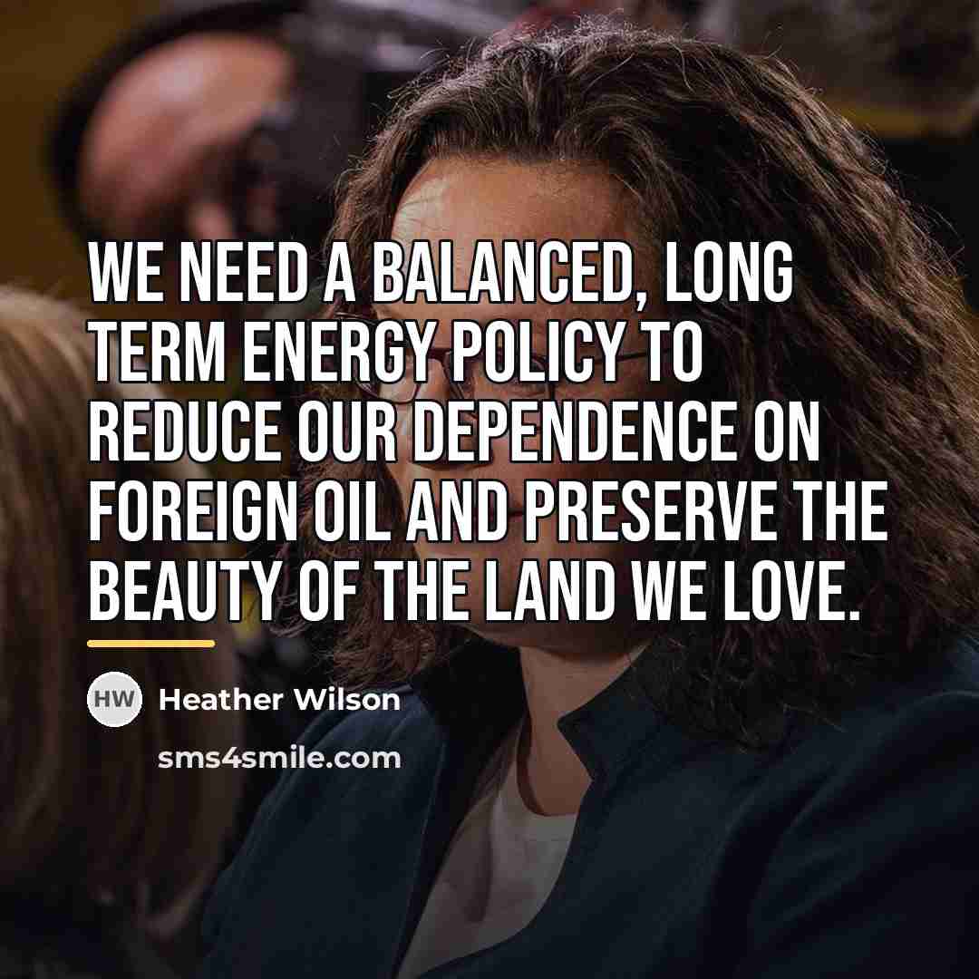 “We need a balanced, long term energy policy to reduce…” quote by Heather Wilson