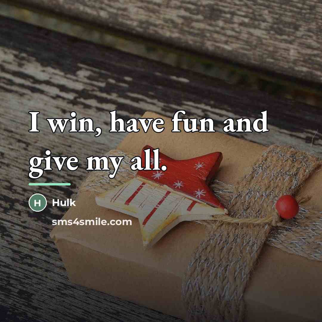 “I win, have fun and give my all.…” quote by Hulk