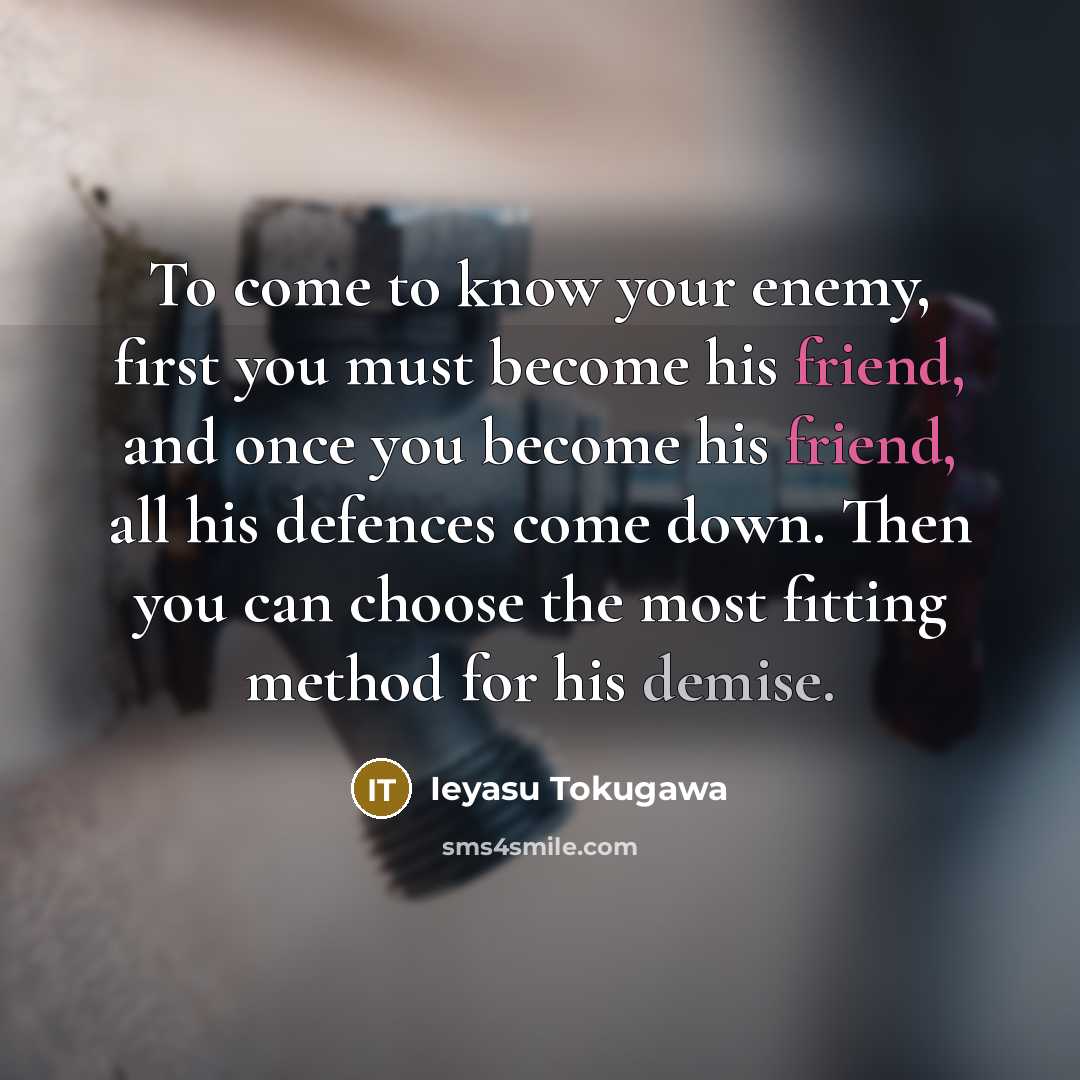 “To come to know your enemy, first you must become…” quote by Ieyasu Tokugawa
