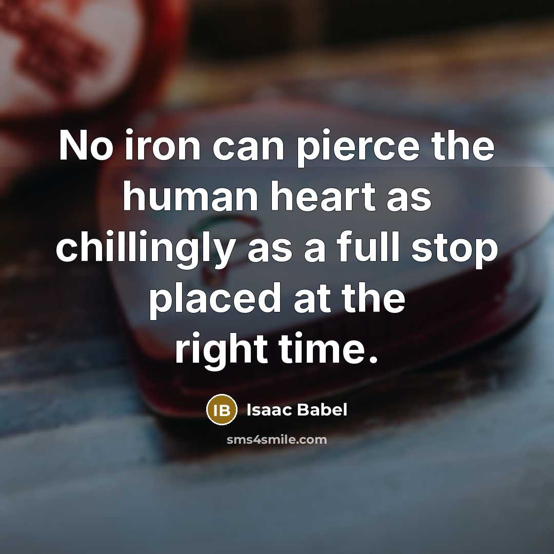 “No iron can pierce the human heart as chillingly as…” quote by Isaac Babel