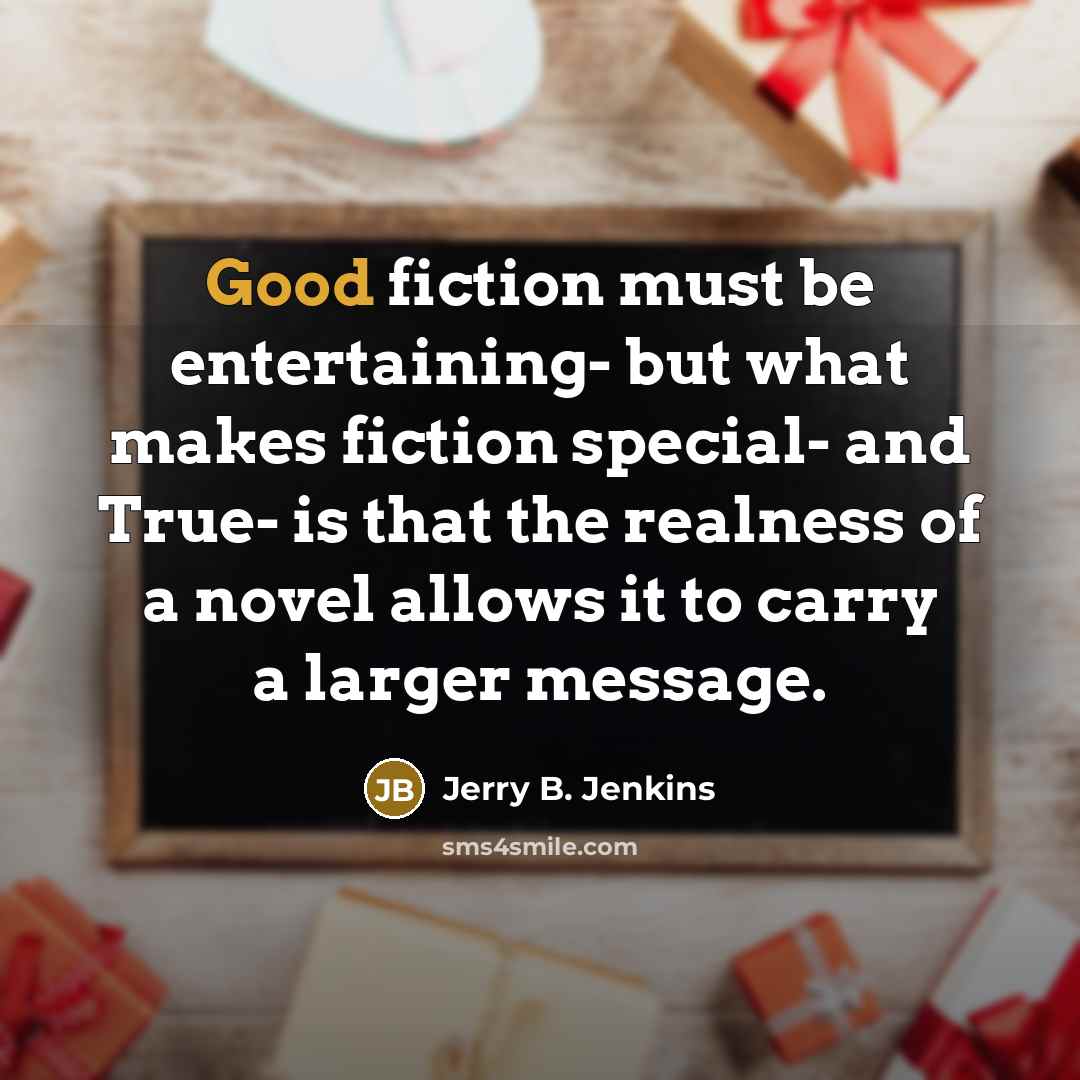 “Good fiction must be entertaining- but what makes fiction special-…” quote by Jerry B. Jenkins