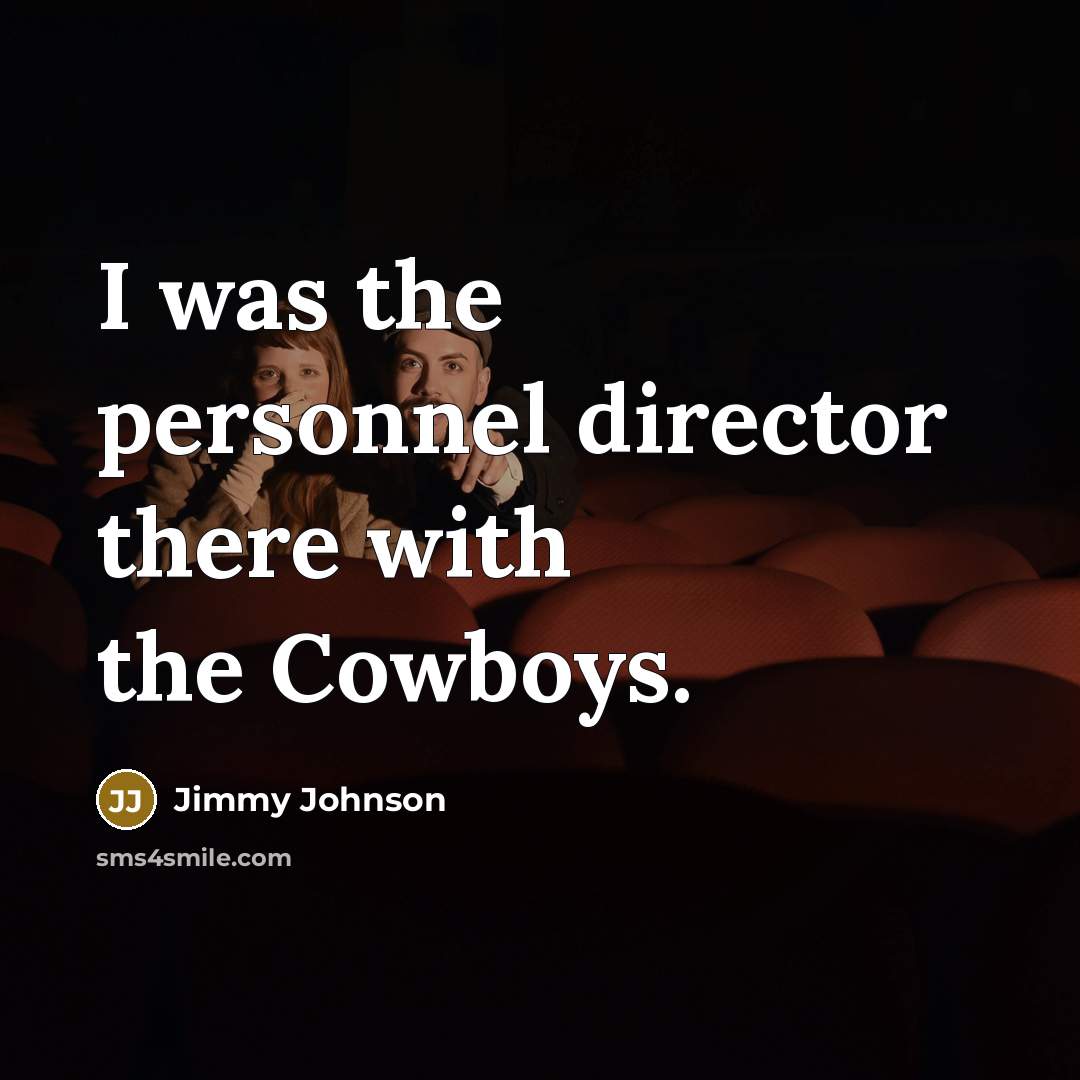 “I was the personnel director there with the Cowboys.…” quote by Jimmy Johnson