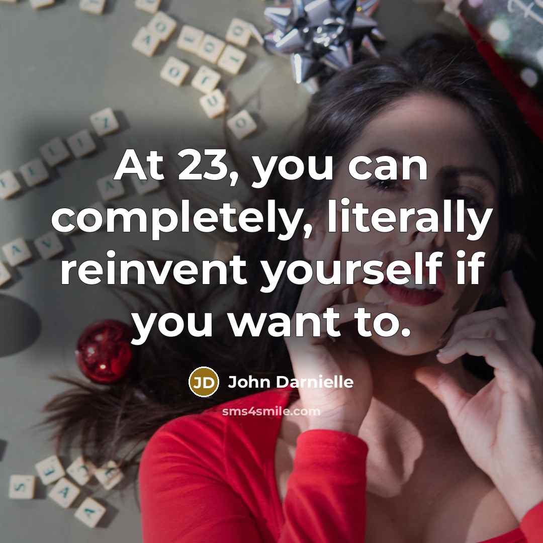 “At 23, you can completely, literally reinvent yourself if you…” quote by John Darnielle
