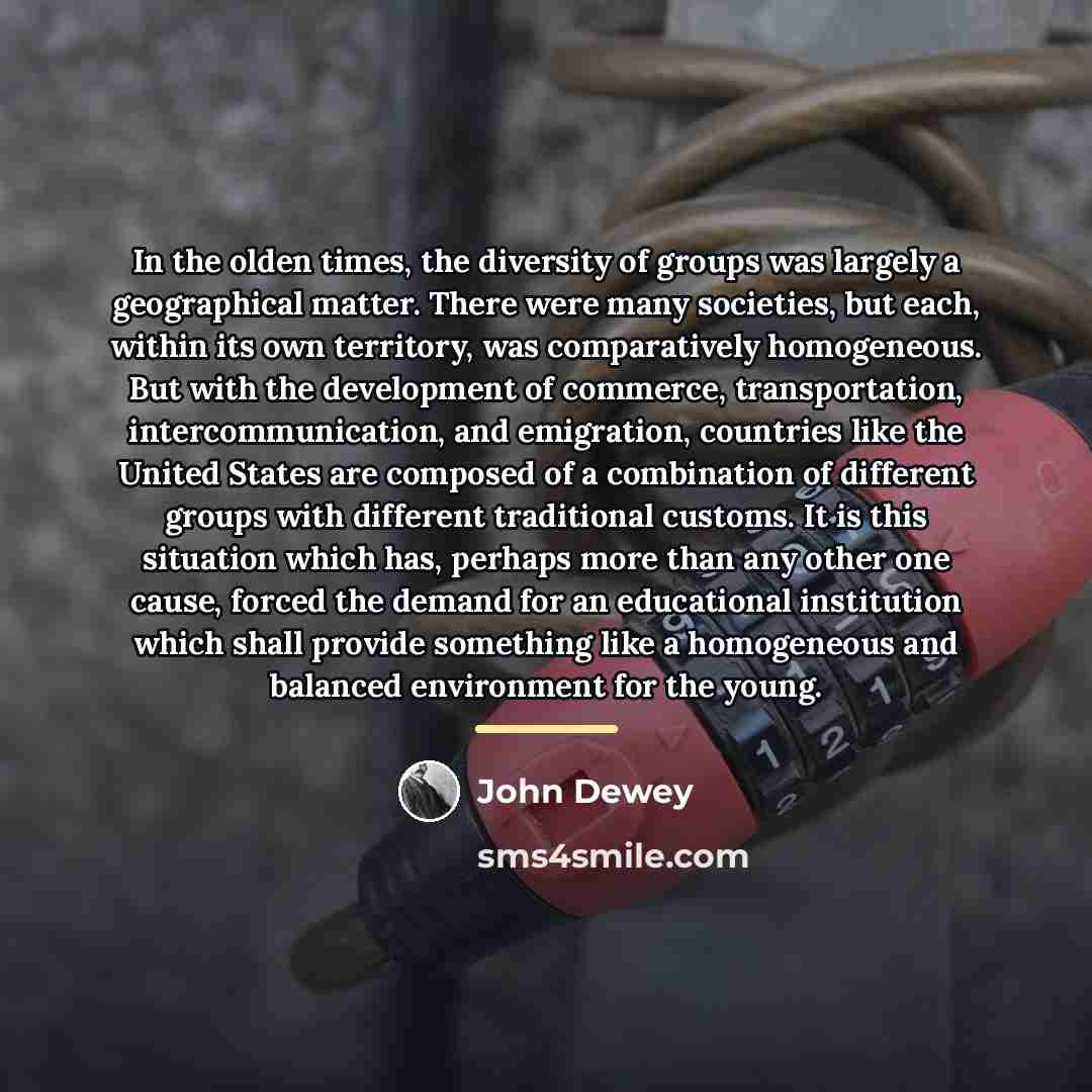 “In the olden times, the diversity of groups was largely…” quote by John Dewey