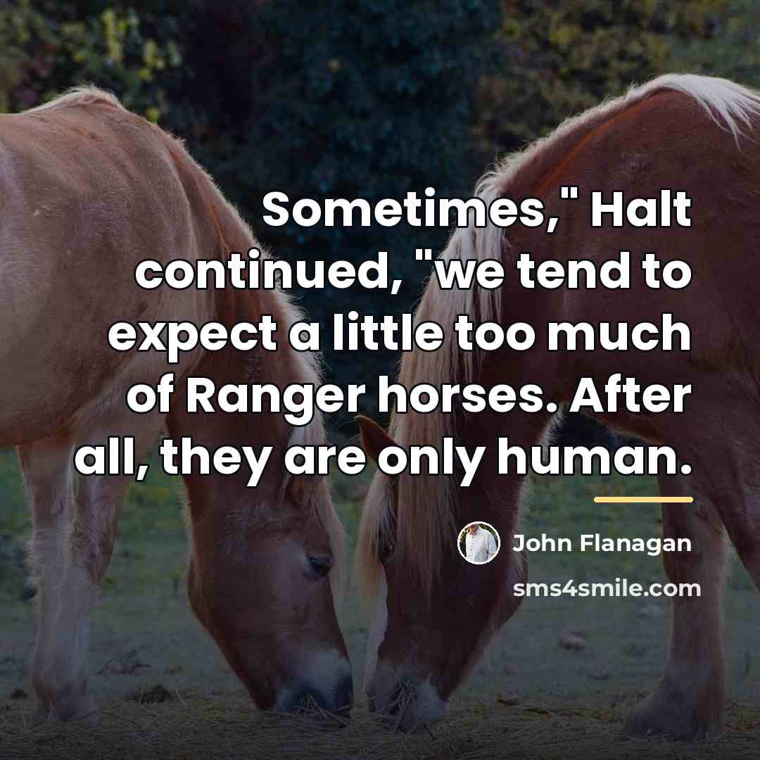 “Sometimes," Halt continued, "we tend to expect a little too…” quote by John Flanagan