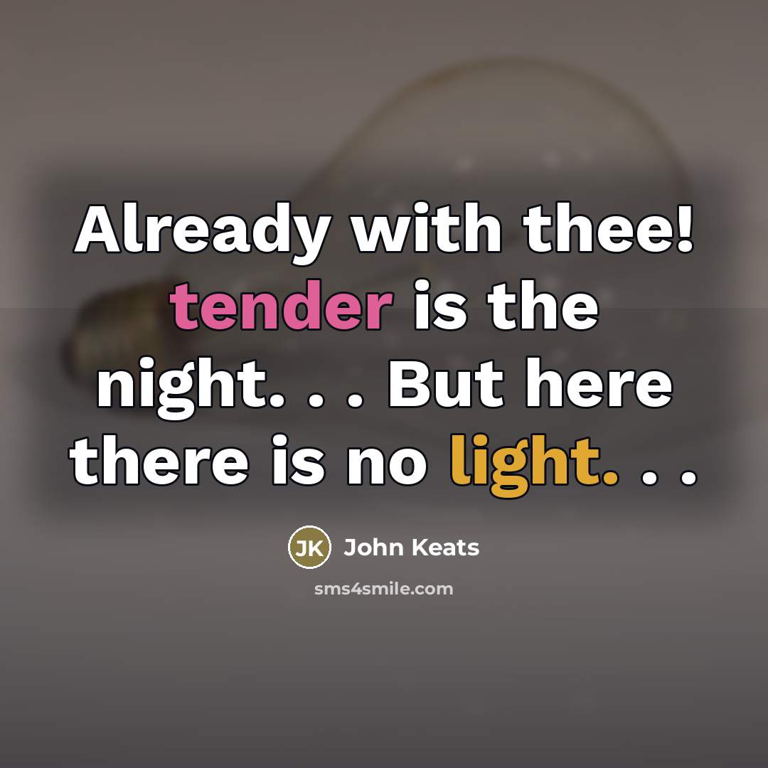“Already with thee! tender is the night. . . But…” quote by John Keats