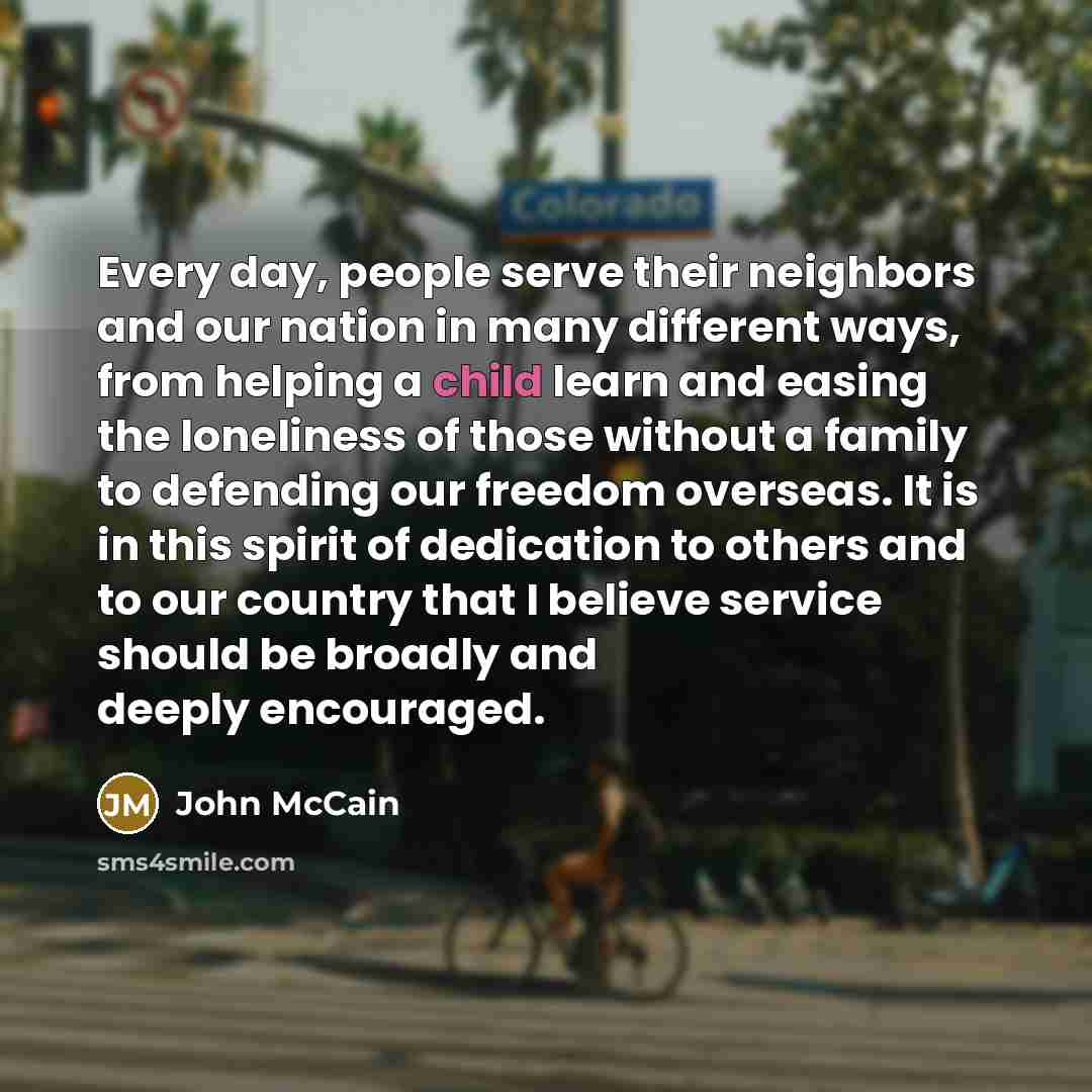 “Every day, people serve their neighbors and our nation in…” quote by John McCain