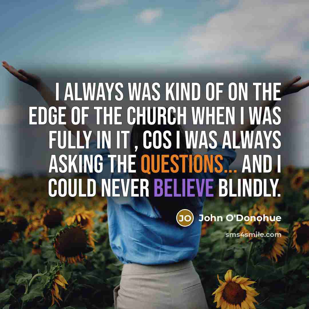 “I always was kind of on the edge of the…” quote by John O'Donohue