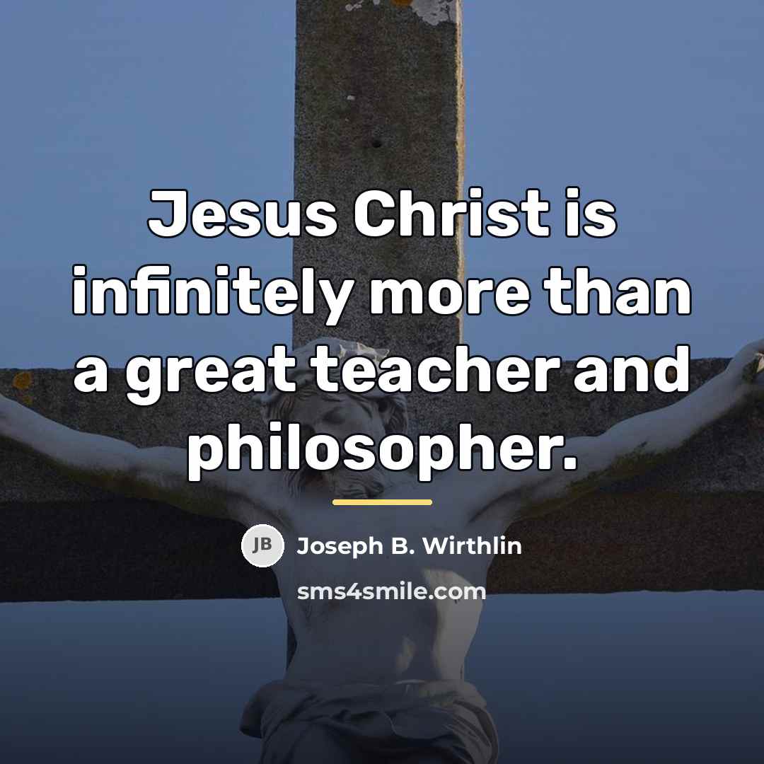 “Jesus Christ is infinitely more than a great teacher and…” quote by Joseph B. Wirthlin