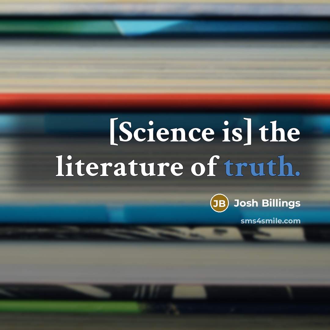 “[Science is] the literature of truth.…” quote by Josh Billings
