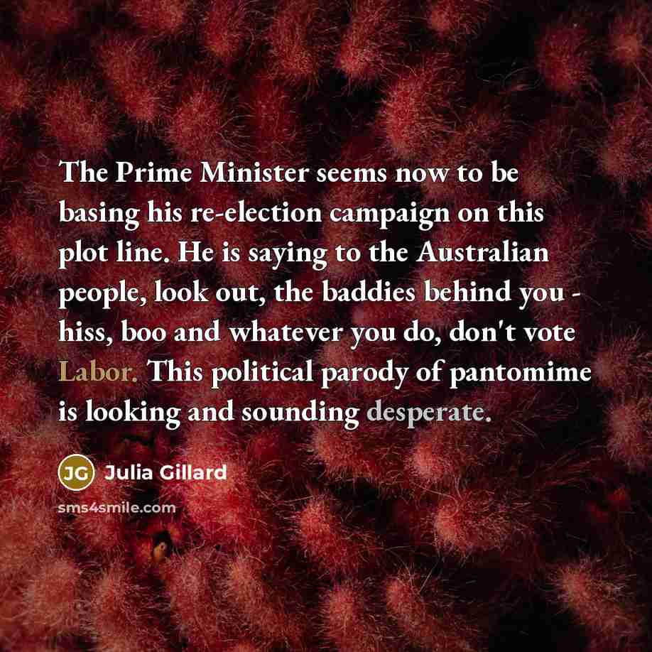 “The Prime Minister seems now to be basing his re-election…” quote by Julia Gillard