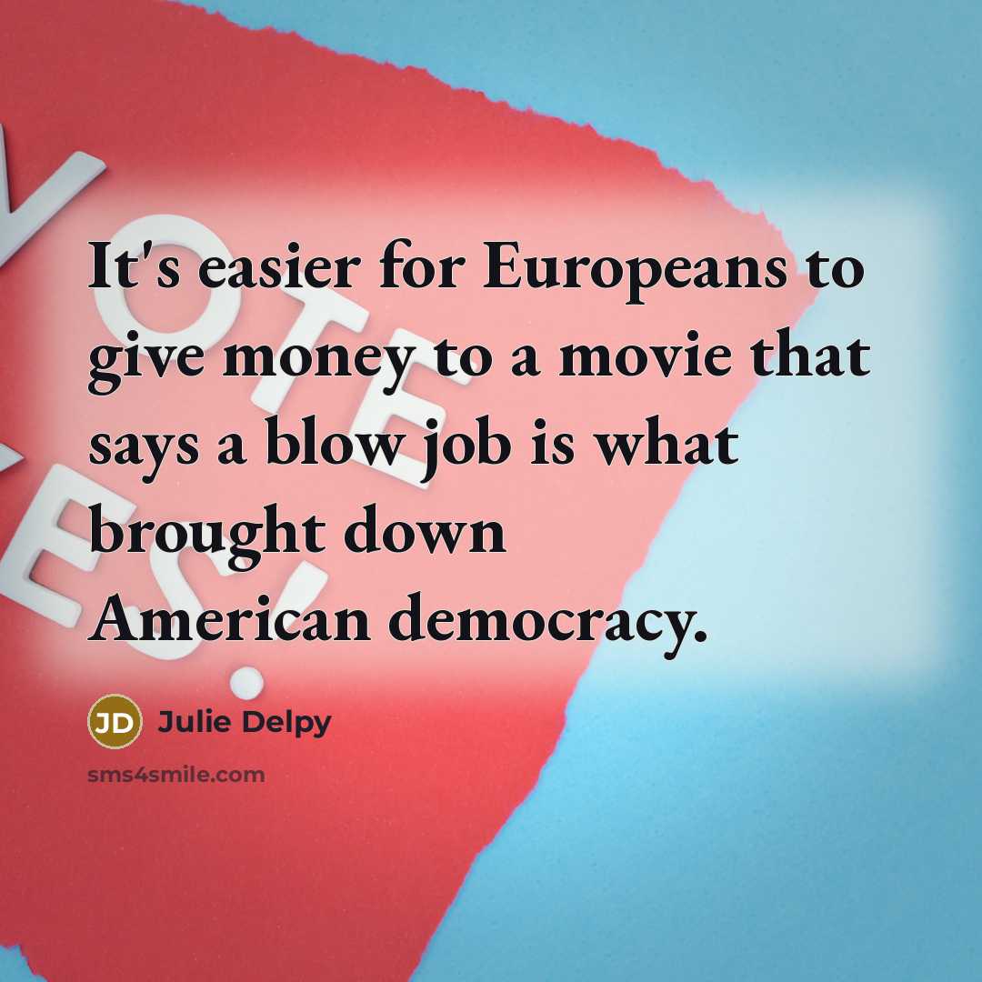 “It's easier for Europeans to give money to a movie…” quote by Julie Delpy